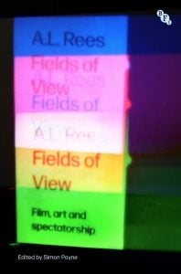 A book cover of Fields of View: Film, Art and Spectatorship. Blue, pink, yellow and green rectangles with title “A.L. Rees Fields of View” are projected, stacked and overlapped.