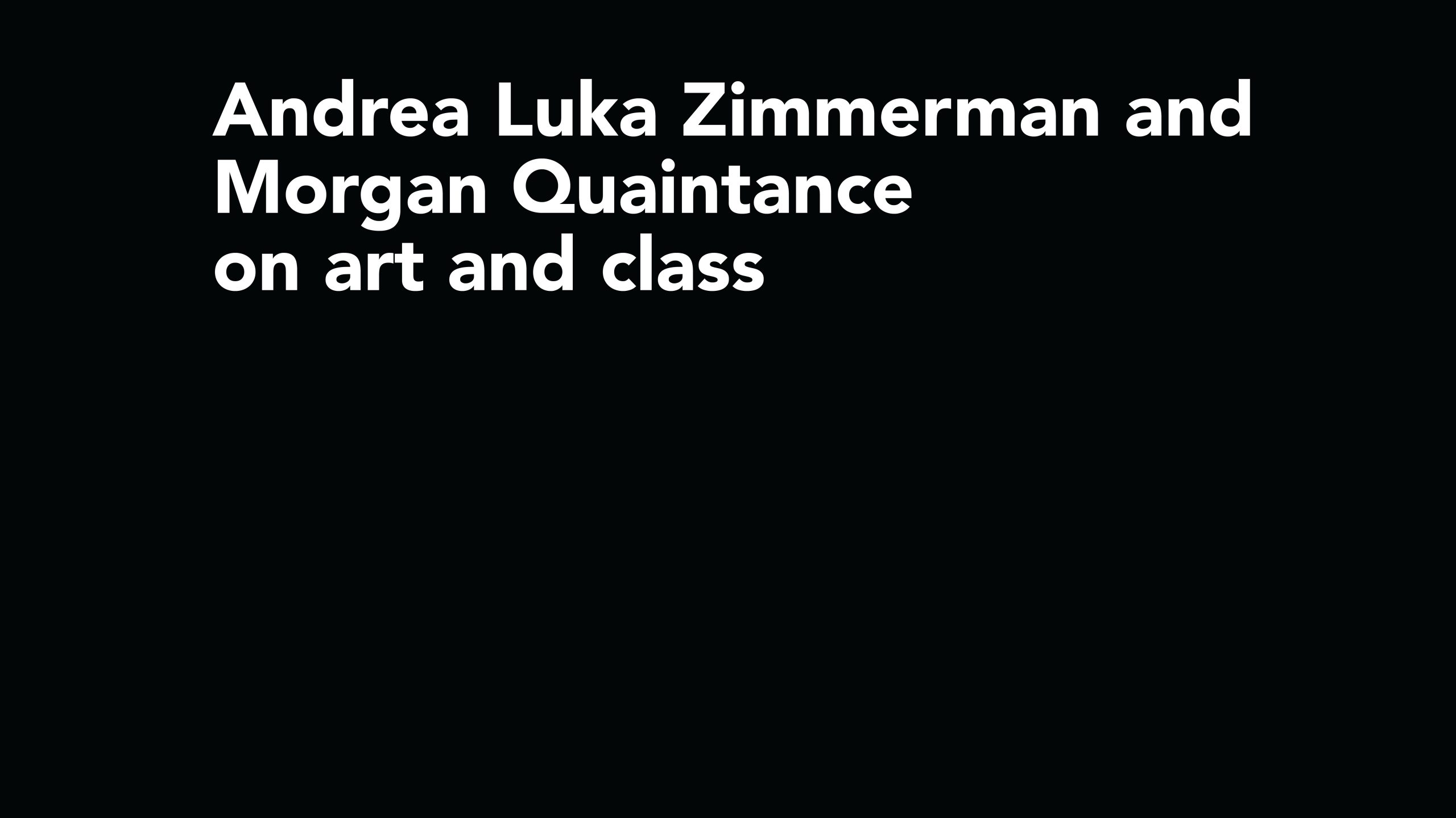 A black card that has captions on the top which reads “Andrea Luka Zimmerman and Morgan Quaintance on art and class”