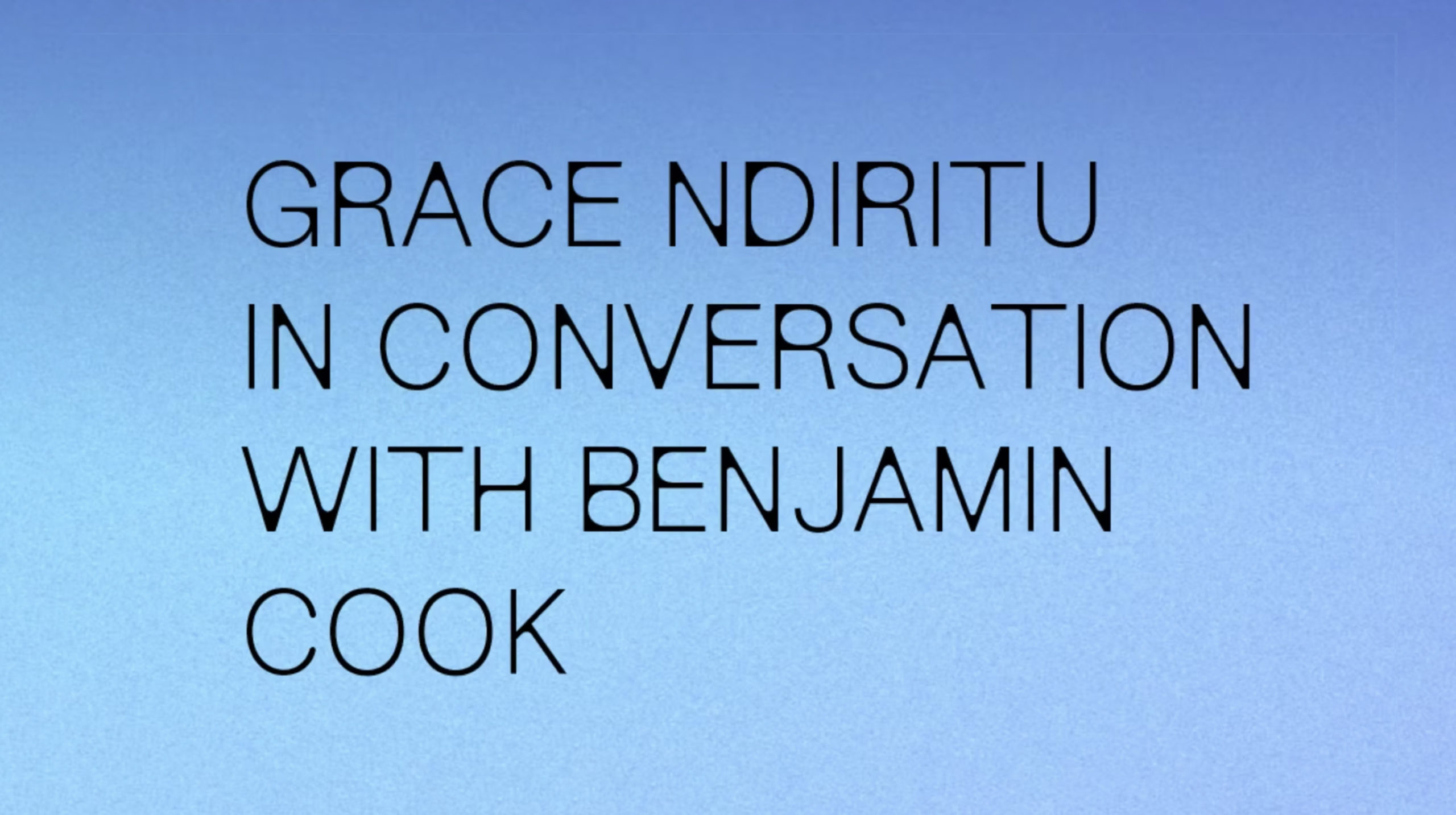 on a blue gradient background is a title that reads "Grace Ndiritu in conversation with Benjamin Cook"