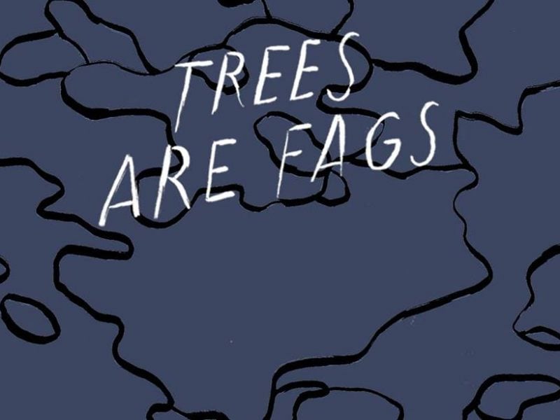 Benny Nemerofsky Ramsay, Trees Are Fags, 2018