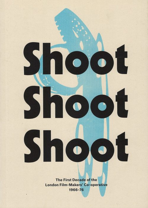 Shoot Shoot Shoot: The First Decade of the London Film-Makers' Co-operative 1966-76