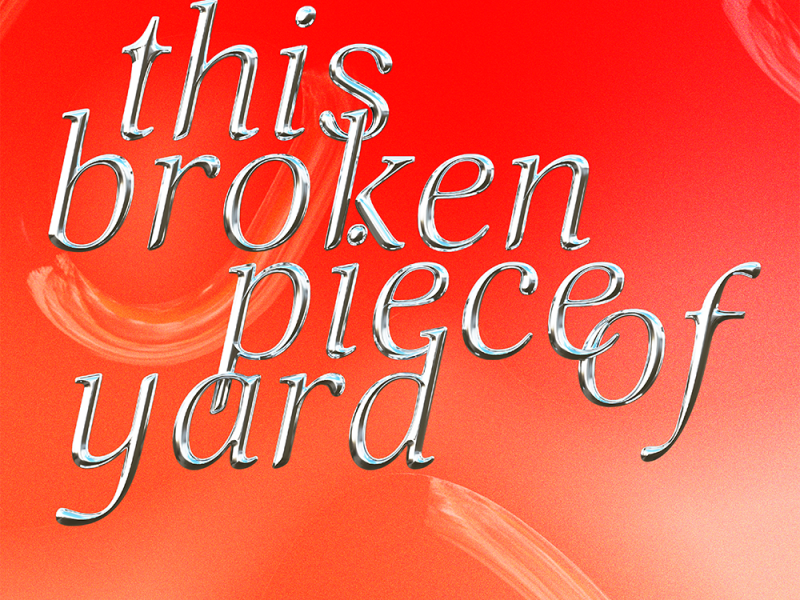 The title graphics with a liquid metal texture reads “this broken piece of yard”. The background is a gradient of red and orange with two subtle rough brush strokes.